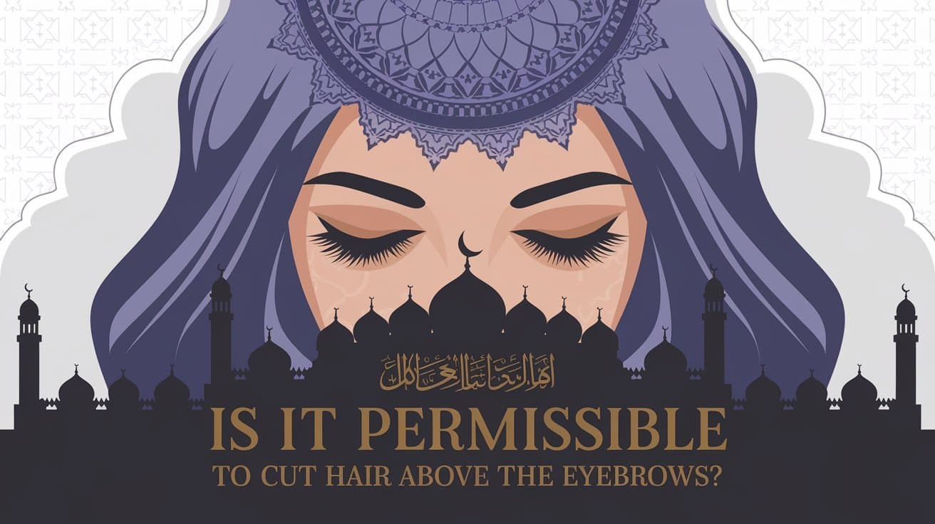 Can You Cut Hairs Above The Eyebrows In Islam