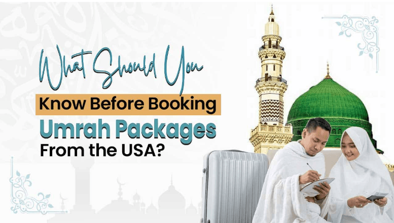 What Should You Know Before Booking Umrah Packages from the USA?